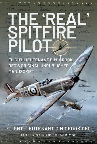 Cover image for The 'Real' Spitfire Pilot: Flight Lieutenant D.M. Crook DFC's Original Unpublished Manuscript