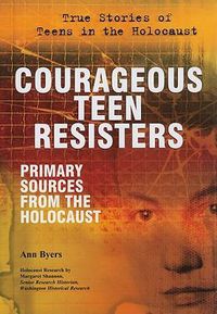 Cover image for Courageous Teen Resisters: Primary Sources from the Holocaust