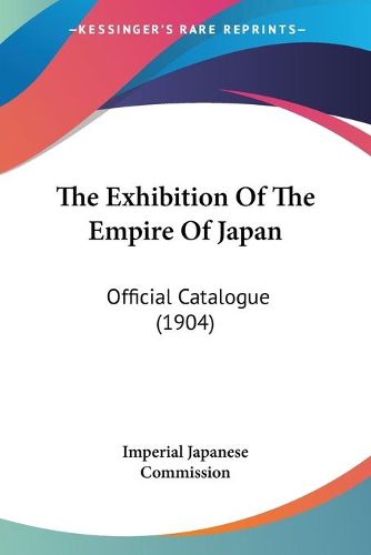 Cover image for The Exhibition of the Empire of Japan: Official Catalogue (1904)