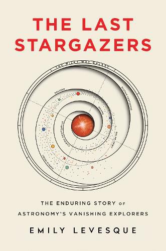 Cover image for The Last Stargazers: The Enduring Story of Astronomy's Vanishing Explorers