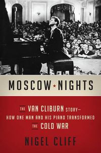 Cover image for Moscow Nights: The Van Cliburn Story-How One Man and His Piano Transformed the Cold War