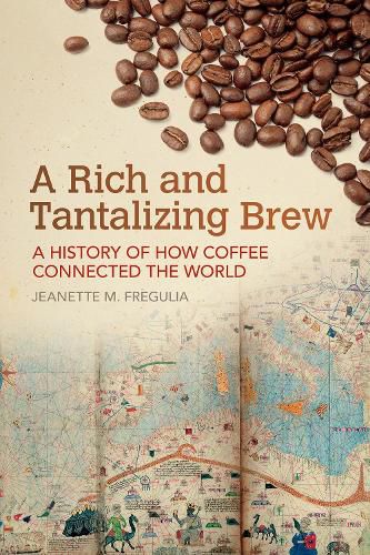 Cover image for A Rich and Tantalizing Brew: A History of How Coffee Connected the World