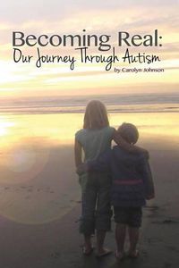 Cover image for Becoming Real: Our Journey Through Autism