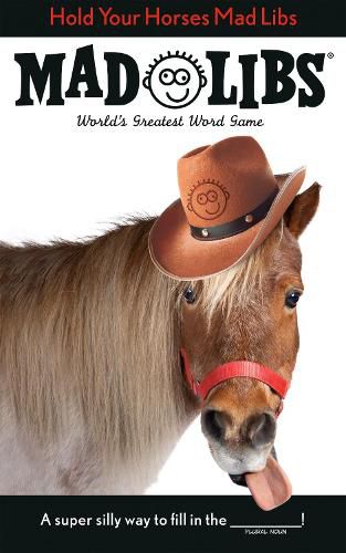 Cover image for Hold Your Horses Mad Libs: World's Greatest Word Game