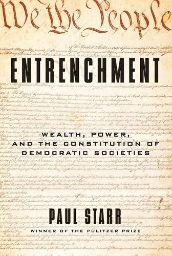 Cover image for Entrenchment: Wealth, Power, and the Constitution of Democratic Societies