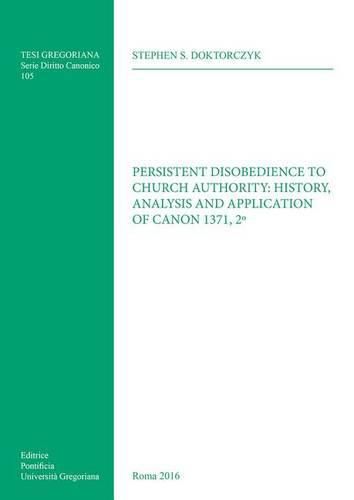 Cover image for Persistent Disobedience to Church Authority: History, Analysis and Application of Canon 1371, 2