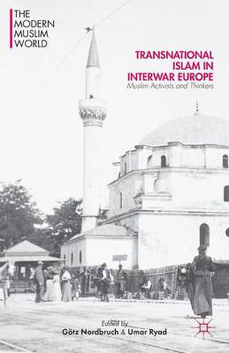 Cover image for Transnational Islam in Interwar Europe: Muslim Activists and Thinkers