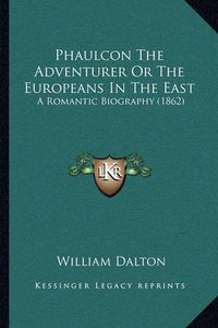 Cover image for Phaulcon the Adventurer or the Europeans in the East: A Romantic Biography (1862)