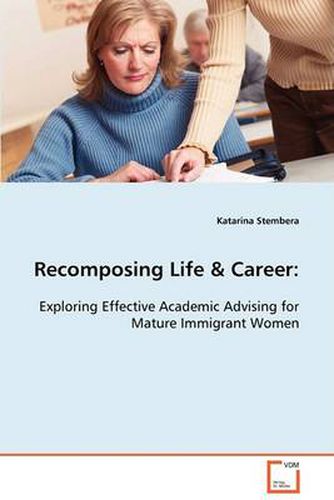 Cover image for Recomposing Life & Career: Exploring Effective Academic Advising for Mature Immigrant Women