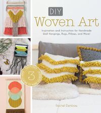 Cover image for DIY Woven Art: Inspiration and Instruction for Handmade Wall Hangings, Rugs, Pillows and More!