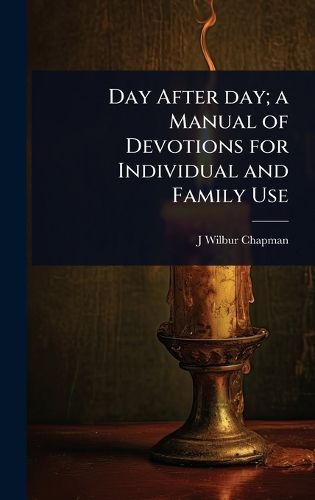 Cover image for Day After day; a Manual of Devotions for Individual and Family Use
