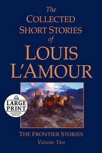 Cover image for The Collected Short Stories of Louis L'Amour, Volume 2: The Frontier Stories