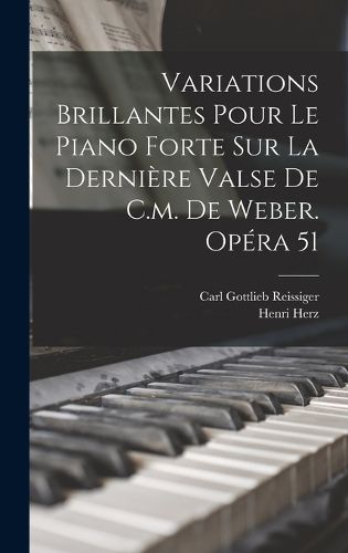 Cover image for Variations Brillantes Pour Le Piano Forte Sur La Derniere Valse De C.m. De Weber. Opera 51