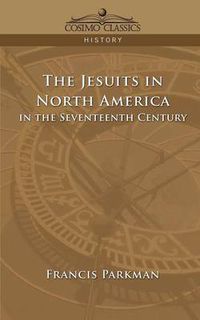 Cover image for The Jesuits in North America in the Seventeenth Century