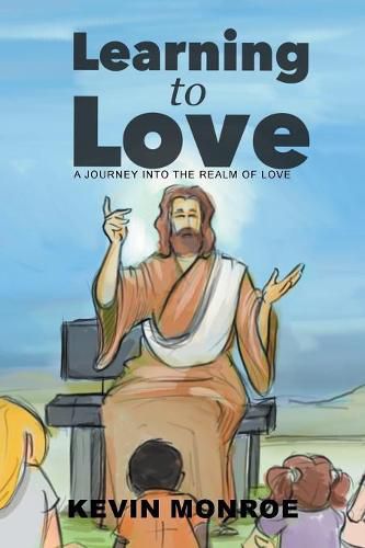 Cover image for Learning to Love: A Journey into the Realm of Love