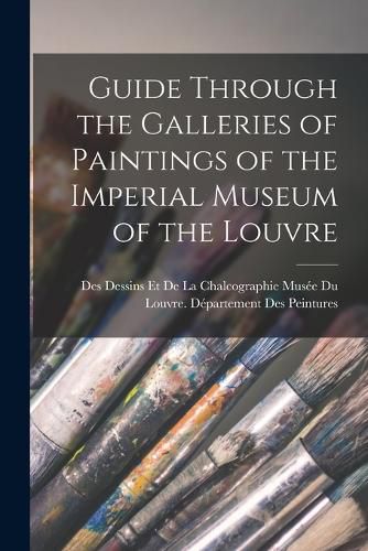 Guide Through the Galleries of Paintings of the Imperial Museum of the Louvre