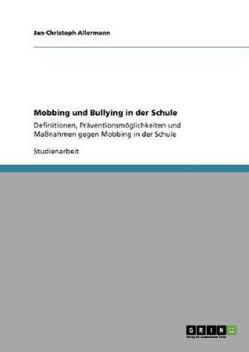 Cover image for Mobbing und Bullying in der Schule: Definitionen, Praventionsmoeglichkeiten und Massnahmen gegen Mobbing in der Schule