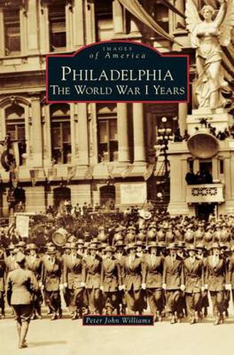 Cover image for Philadelphia: The World War I Years