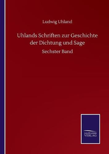 Uhlands Schriften zur Geschichte der Dichtung und Sage: Sechster Band