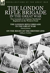 Cover image for The London Rifle Brigade in the Great War: Two Accounts of a Famous Territorial Regiment on the Western Front-Short History of the London Rifle Brigad