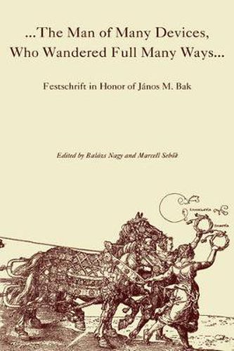 The Man of Many Devices, Who Wandered Full Many Ways: Festschrift in Honor of JaNos M. Bak