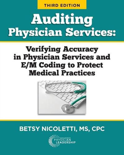 Cover image for Auditing Physician Services: Verifying Accuracy in Physician Services and E/M Coding to Protect Medical Practices