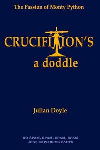 Cover image for Crucifixion's a Doddle: The Passion of Monty Python