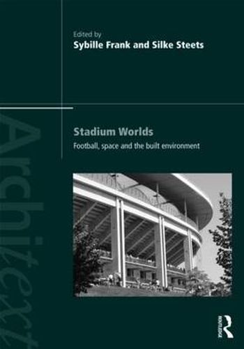 Cover image for Stadium Worlds: Football, Space and the Built Environment