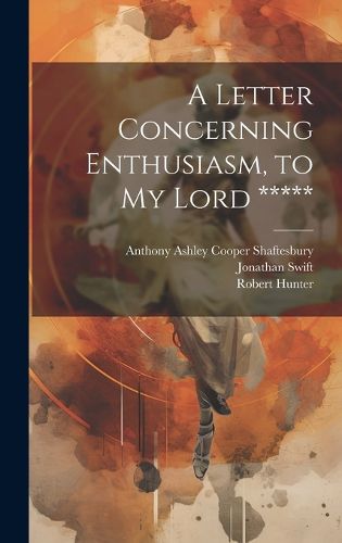 A Letter Concerning Enthusiasm, to My Lord *****