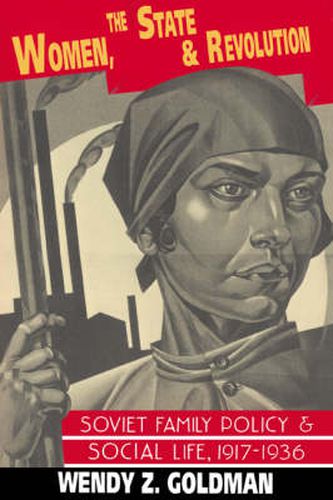 Cover image for Women, the State and Revolution: Soviet Family Policy and Social Life, 1917-1936