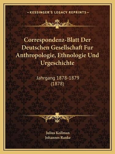 Cover image for Correspondenz-Blatt Der Deutschen Gesellschaft Fur Anthropologie, Ethnologie Und Urgeschichte: Jahrgang 1878-1879 (1878)