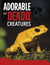 Cover image for Adorable But Deadly Creatures