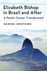 Cover image for Elizabeth Bishop in Brazil and After: A Poetic Career Transformed