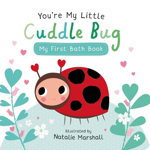 Cover image for You're My Little Cuddle Bug: My First Bath Book