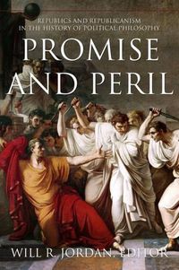 Cover image for Promise and Peril: Republics and Republicanism in the History of Political Philosophy