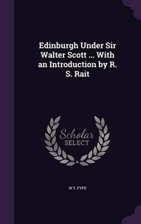 Cover image for Edinburgh Under Sir Walter Scott ... with an Introduction by R. S. Rait