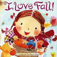 Cover image for I Love Fall!: A Touch-And-Feel Board Book