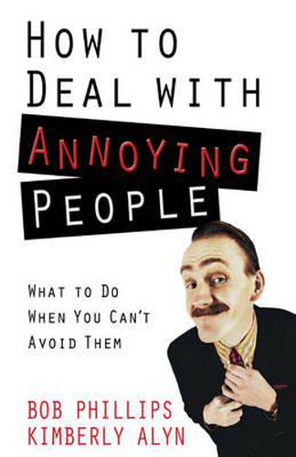 Cover image for How to Deal with Annoying People: What to Do When You Can't Avoid Them
