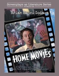 Cover image for Home Movies: A Family Comedy Movie Script About Time Travel and Family Dysfunction