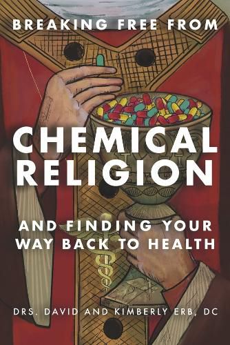 Cover image for BREAKING FREE FROM CHEMICAL RELIGION: AND FINDING YOUR WAY BACK TO HEALTH