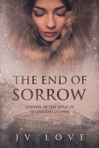 Cover image for The End of Sorrow: A Novel of the Siege of Leningrad in WWII