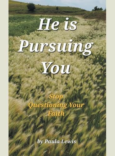 Cover image for He Is Pursuing You: Stop Questioning Your Faith