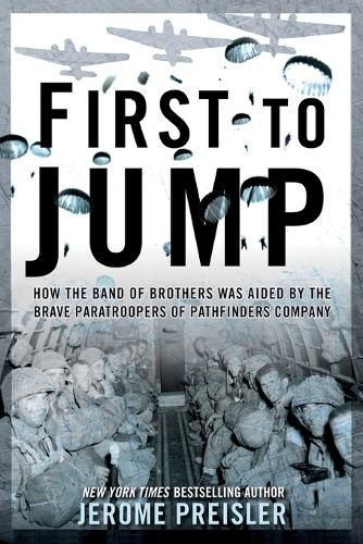 Cover image for First to Jump: How the Band of Brothers was Aided by the Brave Paratroopers of Pathfinders Company