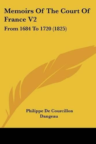 Memoirs of the Court of France V2: From 1684 to 1720 (1825)