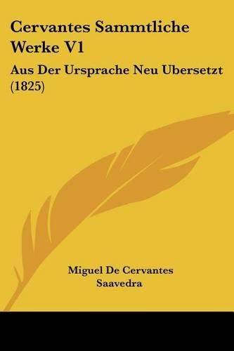 Cover image for Cervantes Sammtliche Werke V1: Aus Der Ursprache Neu Ubersetzt (1825)