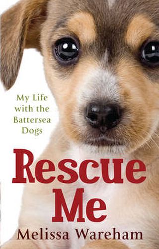 Rescue Me: My Life with the Battersea Dogs