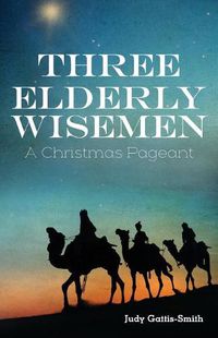 Cover image for Three Elderly Wiseman: A Christmas Pageant