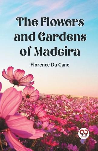 The Flowers and Gardens of Madeira (Edition2023)