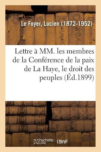 Cover image for Lettre A MM. Les Membres de la Conference de la Paix de la Haye, Le Droit Des Peuples