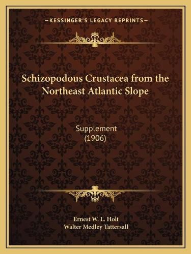 Cover image for Schizopodous Crustacea from the Northeast Atlantic Slope: Supplement (1906)